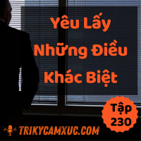 Yêu Lấy Những Điều Khác Biệt - Tri kỷ cảm xúc #230