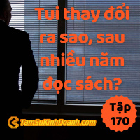 Tui Thay Đổi Ra Sao, Sau Nhiều Năm Đọc Sách? - Tâm sự kinh doanh #170