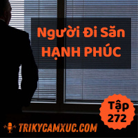 Người Đi Săn Hạnh Phúc - Tri kỷ cảm xúc #272