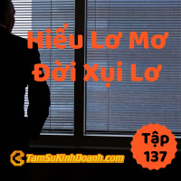 Hiểu Lơ Mơ, Đời Xụi Lơ - Tâm Sự Kinh Doanh #137