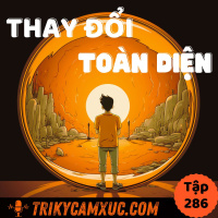 Cách THAY ĐỔI TOÁN DIỆN trong thời gian ngắn - Tri Kỷ Cảm Xúc #286