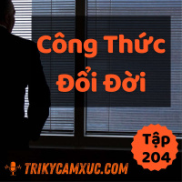 Công Thức Đổi Đời - Tri kỷ cảm xúc #204