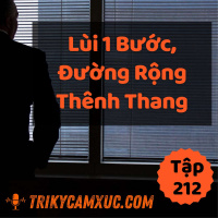 Lùi 1 Bước, Đường Rộng Thênh Thang - Tri kỷ cảm xúc #212