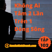 Không Ai Tắm 2 Lần Trên 1 Dòng Sông - Tâm Sự Kinh Doanh #102