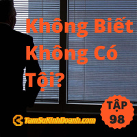 Không Biết Không Có Tội? - Tâm Sự Kinh Doanh #98