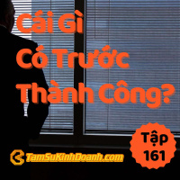 Cái Gì Có Trước Thành Công? - Tâm Sự Kinh Doanh #161