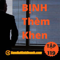 Bịnh Thèm Khen - Tâm Sự Kinh Doanh #119