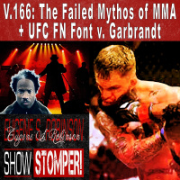 V.166 The Failed Mythos Of MMA + UFC FN Font V. Garbrandt On The Eugene S. Robinson Show Stomper!