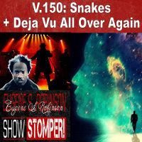 V.150 Snakes + Deja Vu All Over Again On The Eugene S. Robinson Show Stomper!