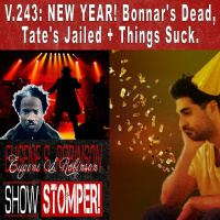 V.243: NEW YEAR! Bonnars Dead, Tates Jailed + Things Suck. On The Eugene S. Robinson Show Stomper!