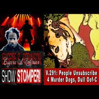 V.291: People Unsubscribe 4 Murder Dogs, Dull Oof-C + All On The Eugene S. Robinson Show Stomper!