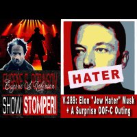 V.289: Elon Jew Hater Musk + A Surprise OOF-C Outing All On The Eugene S. Robinson Show Stomper!