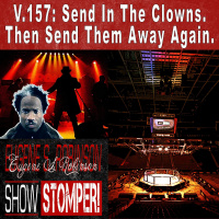 V.157 Send In The Clowns. Then Send Them Away Again. On The Eugene S. Robinson Show Stomper!