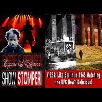V.294: Like Berlin in 1945 Watching the UFC Now? Delicious! On The Eugene S. Robinson Show Stomper!