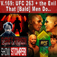 V.169 UFC 263 + The Evil That [Bald] Men Do... On The Eugene S. Robinson Show Stomper!