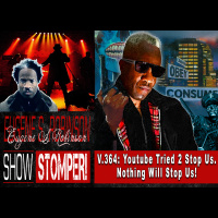 V.364: Youtube Tried 2 Stop Us. Nothing Will Stop Us! ON The Eugene S Robinson Show Stomper!