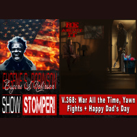 V.368: War All the Time, Yawn Fights + Happy Dads Day All On The Eugene S. Robinson Show Stomper!