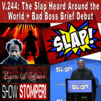 V.244: The Slap Heard Around the World + Bad Boss Brief Debut On The Eugene S. Robinson Show Stomper