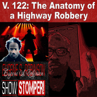 V. 122 The Anatomy Of A Highway Robbery On The Eugene S. Robinson Show Stomper!