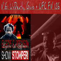 The Eugene S. Robinson Show Stomper! - V.6: UnDeath Guns + UFC FN 126