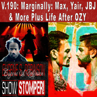 V.190 Marginally Max, Yair, JBJ amp More Plus Life After OZY On The Eugene S. Robinson Show Stomper!