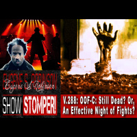 V.288: OOF-C: Still Dead? Or, An Effective Night of Fights? On The Eugene S. Robinson Show Stomper!