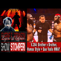 V.284: Brother v Brother, Hamas Style + Quo Vadis MMA? on The Eugene S. Robinson Show Stomper!