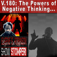 V.180 The Powers Of Negative Thinking...On The Eugene S. Robinson Show Stomper!