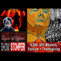 V.290: UFC Whatevs, Fascism + Thanksgiving On The Eugene S. Robinson Show Stomper!