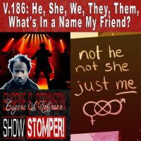 V.186 He, She, We, They, Them, Whats In A Name My Friend? On The Eugene S. Robinson Show Stomper!
