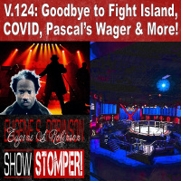 V.124 Goodbye To Fight Island, COVID, Pascals Wager + More On The Eugene S. Robinson Show Stom