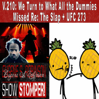 V.210: We Turn to What All the Dummies Missed Re: The Slap + UFC 273: On The Eugene S. Show Stomper!
