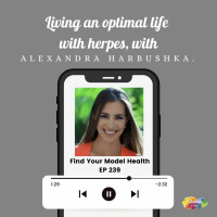 #239 Living an optimal life with herpes, with Alexandra Harbushka