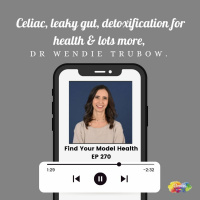 #270 Celiac, leaky gut, detoxification for health,  lots more with Dr Wendie Trubow.