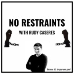 No Restraints With Rudy Caseres