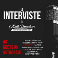 Interviste | AscoltieRacconti.com | #4 God Is An Astronaut