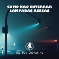 NPC 40: Como não enterrar lâmpadas acesas