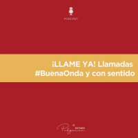 036 - ¡LLAME YA! Llamadas #BuenaOnda y con sentido