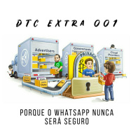 DTC Extra 001: Porque o WhatsApp Nunca Será Seguro