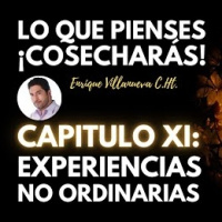 19 Lo Que Pienses ¡Cosecharás!: Experiencias No Ordinarias