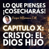 21 Lo Que Pienses ¡Cosecharás!: Cristo, El Dios Hijo