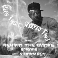 38: BEHIND THE SMOKE WITH SHAWN PEN