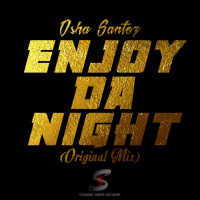 Osha Santoz - Enjoy Da Night ( Original Mix )