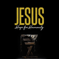 Jesus: Hope for Humanity - Part 3