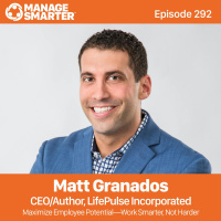292: Maximize Employee Potential—Work Smarter, Not Harder with Matt Granados