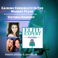Gaining Credibility In The Market Place With Victoria Kennedy