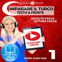 Imparare il Turco - Lettura Facile - Ascolto Facile - Testo a Fronte: Turco Corso Audio Num. 1 [Learn Turkish - Easy Reading - Easy Listening] Audiolibro di Polyglot Planet