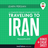 Learn Persian: A Complete Phrase Compilation for Traveling to Iran Audiobook by Innovative Language Learning LLC
