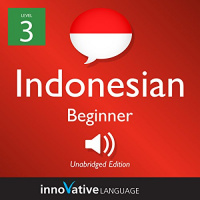 Learn Indonesian - Level 3: Beginner Indonesian Audiobook by Innovative Language Learning LLC