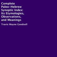 Complete Paleo-Hebrew Synoptic Index Audiobook by Travis Wayne Goodsell